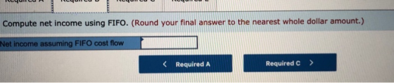 - Compute net income using FIFO. (Round your final answer to the nearest whole dollar amount.) Net income assuming FIFO cost