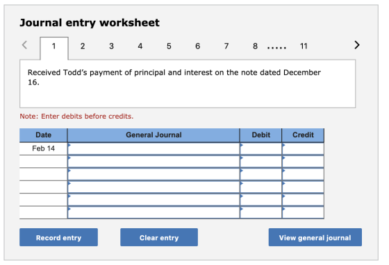 Journal entry worksheet 2 3 4 5 6 7 8 ..... 11 Received Todds payment of principal and interest on the note dated December 1