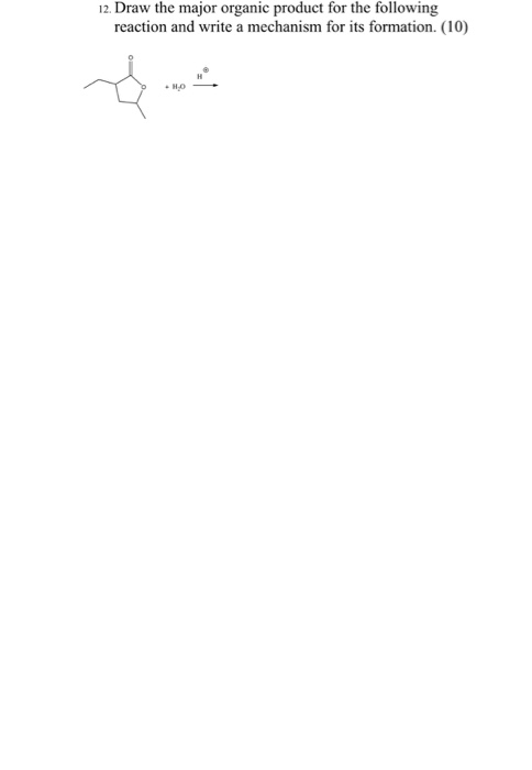 12. Draw the major organic product for the following reaction and write a mechanism for its formation. (10)