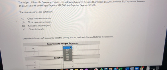 The ledger of Bramble Company contains the following balances: Retained Earnings $29.000, Dividends $2,000, Service Revenue $