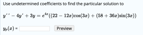 Use undetermined coefficients to find the particular solution to y’’ – 4y + 3y = e*((22 – 122 )cos(3x) + (58 + 362 )sin(3x))