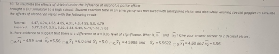 30. To illustrate the effects of drivind under the influence of alcohol, a police officer brought a DUI simulator to a high s
