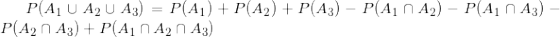 small P(A_1cup A_2 cup A_3 )=P(A_1)+P(A_2)+P(A_3)-P(A_1cap A_2 )-P(A_1cap A_3)-P(A_2cap A_3 )+P(A_1cap A_2 cap A_3)