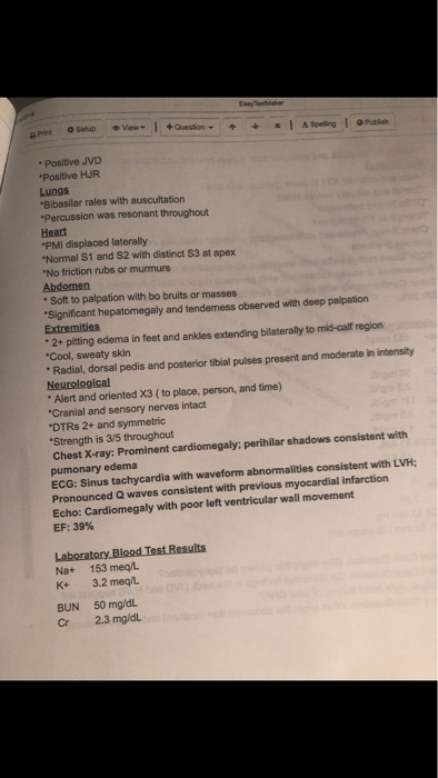 o Setup Vew- +Question APnt A Spelling OPublish Positive JVD Positive HJR Lungs Bibasilar rales with auscultation Percussion