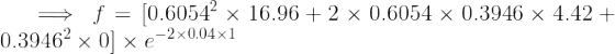 + f = 10.60542 x 16.96 + 2 x 0.6054 x 0.3946 x 4.42 + 0.39462 x 01 x E-2x0.04x1