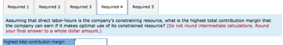 Required 1 Required 2 Required 3 Required 4 Required 5 Assuming that direct labor-hours is the companys constraining resourc