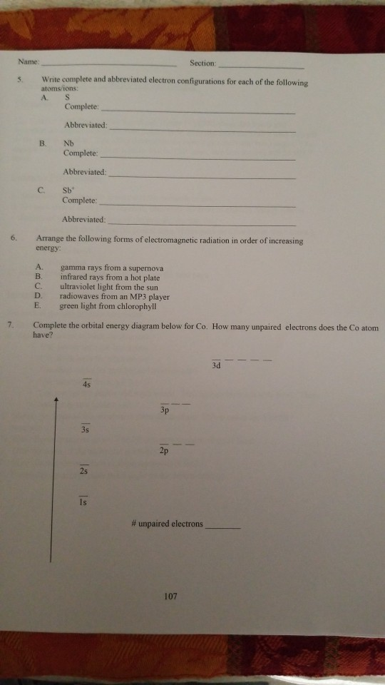 Name: Section Write complete and abbreviated electron configurations for each of the following atoms/ions: Complete Abbreviat