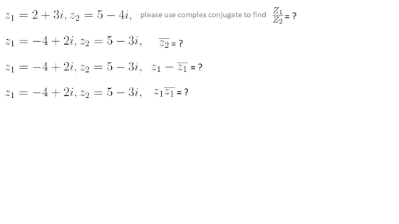 please use complex conjugate to find 21 = 2 + 3i, z2 = 5 – 4i, please use complex conjugate to find 2 = ? 21 = -4+ 21, z2 = 5