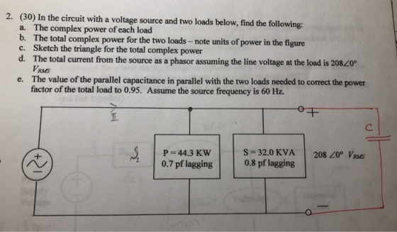 (30) In the circuit with a voltage source and two loads below, find the following: 2. The complex power of each load a. b. Th