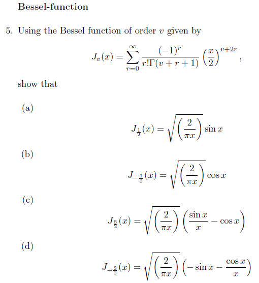 Bessel-function 5. Using the Bessel function of order v given by Jule) = 16++1, 0)** r=0 show that 14(0) = 4.) since J-36) =