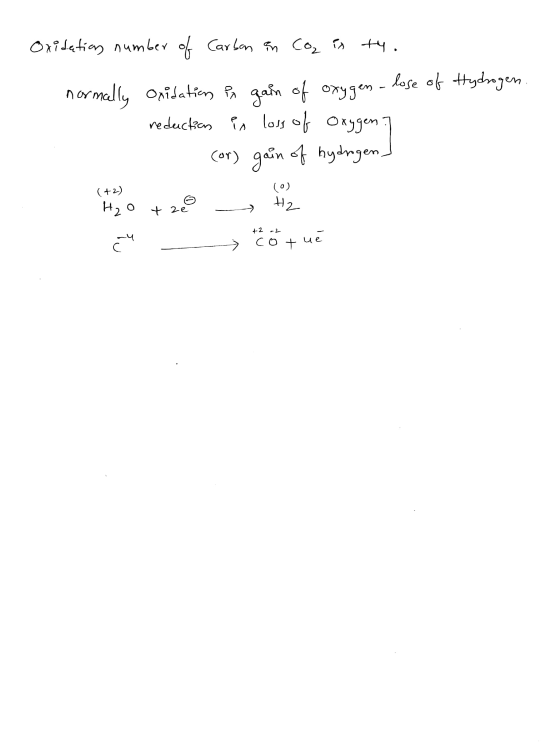 Hydrogen. Oxidation number of Carbon on Coz is ty. normally oxidation Pn gain of oxygen- lose of - reduction is loss of oxyge