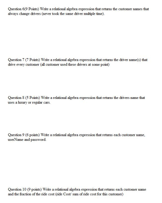Question 69 Points) Write a relational algebra expression that returns the customer names that always change drivers (never t