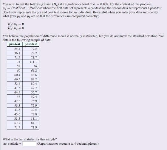 You wish to test the following claim (Ha) at a significance level of α 0.005. For the context of this problem. dPostTest - Pr