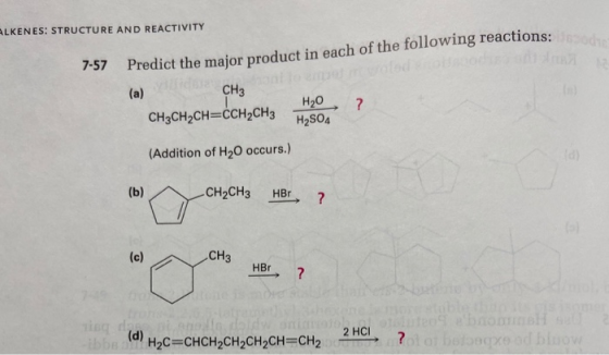 ALKENES: STRUCTURE AND REACTIVITY 7-57 Predict the major product in each of the following reactions: (a) CH3 H₂O H2SO4 ? CH2C