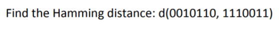 Find the Hamming distance: d(0010110, 1110011)