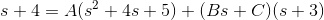 s+4=A(s^2+4s+5)+(Bs+C)(s+3)