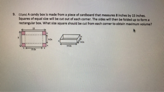 9. (11pts) A candy box is made from a piece of cardboard that measures 8 inches by 15 inches. Squares of equal size will be c