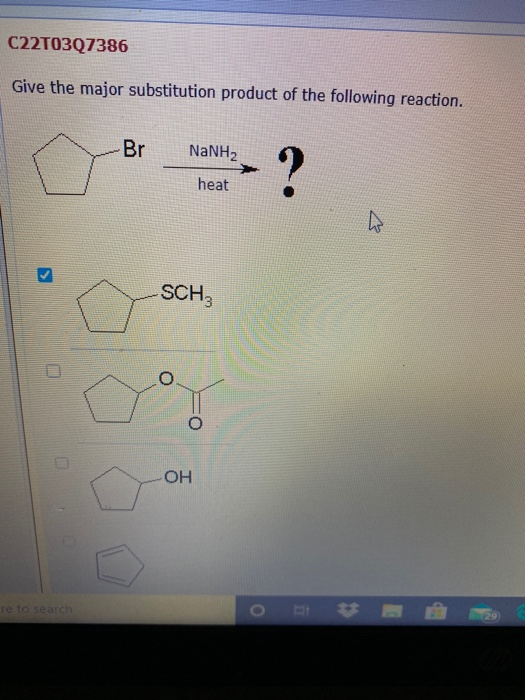 C22T0307386 Give the major substitution product of the following reaction. Br NaNH2 ? heat SCH; OH Te to search 29