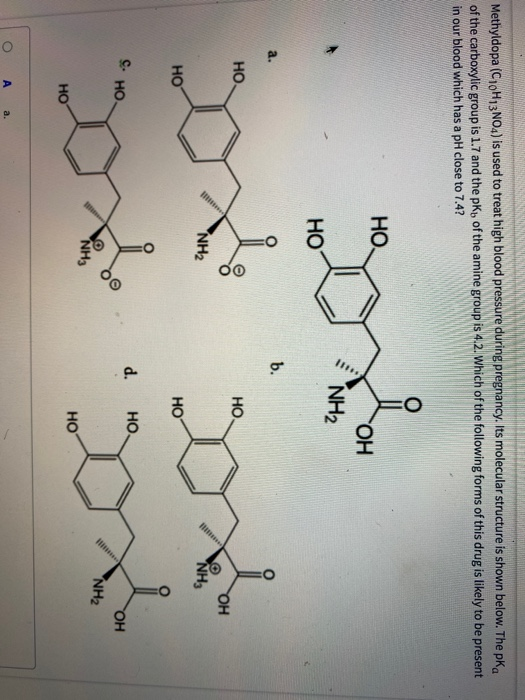 Methyldopa (C10H13N04) is used to treat high blood pressure during pregnancy. Its molecular structure is shown below. The pka