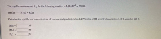 The equilibrium constant, K, for the following reaction is 1.80x102 at 698 K. 2H1(8) H2(g) +12(8) Calculate the equilibrium c