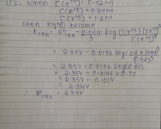 . (C): when [ce ] = 0.52 M [ceta] = 0.89 m) I crt3] = 1.2m then ean become Ecell focen -0.0591 log [corts lice [Ceth 3 = 2:3