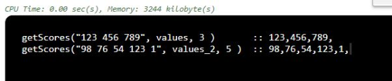 CPU Time 0.00 sec(s), Memory: 3244 kilobyte(s) getscores (123 456 789, values, 3 ) getScores (98 76 54 123 1, values_2, 5) : 123,456,789, 98,76,54,123,1,