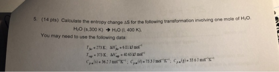 5. (14 pts) Calculate the entropy change As for the follow ate the entropy change AS for the following transformation involvi