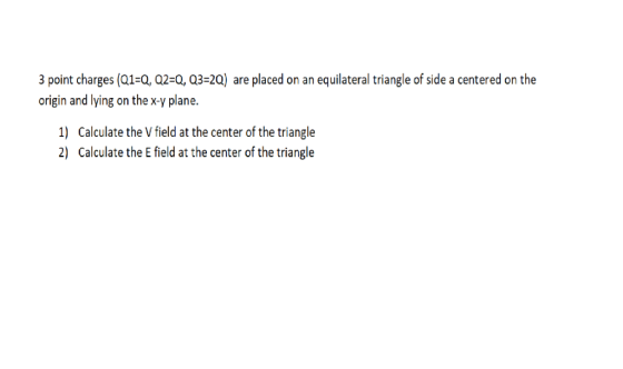 3 point charges (Q1=Q, Q2=Q, Q3=20) are placed on an equilateral triangle of side a centered on the origin and lying on the x