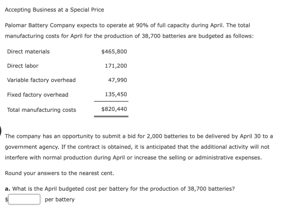 Accepting Business at a Special Price Palomar Battery Company expects to operate at 90% of full capacity during April. The to