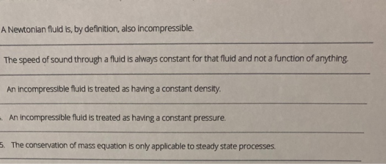 A Newtonian fluid is, by definition, also incompressible. The speed of sound through a fluid is always constant for that flui