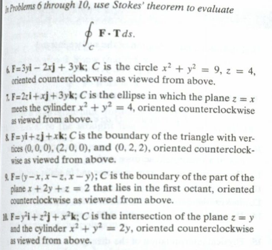 Ja Problems 6 through 10, use Stokes theorem to evaluate F.Tds. OF=3yi - 2xj + 3yk; C is the circle x2 + y2 = 9, Z = 4. orie