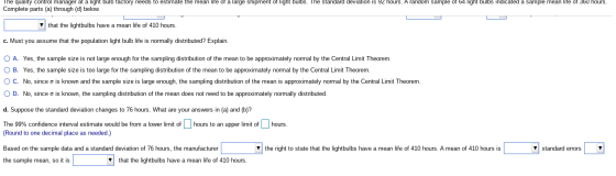 The quality control manager at a light bulb factory needs to estimate the mean life of a large shipment of light bulbs. The s