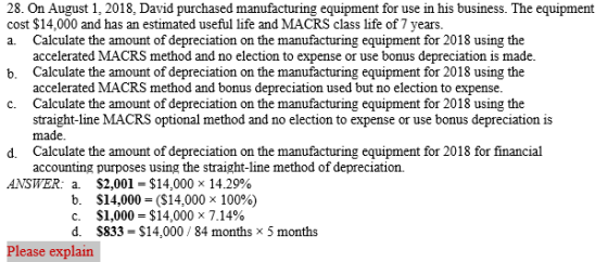 28. On August 1, 2018, David purchased manufacturing equipment for use in his business. The equipment cost $14,000 and has an