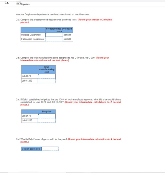 25.00 points Assume Delph uses departmental overhead rates based on machine-hours. 2-a Compute the predetermined departmental