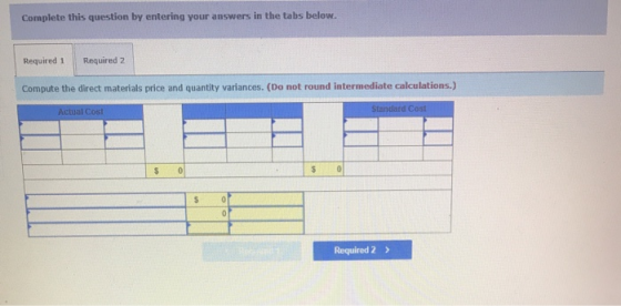 Complete this question by entering your answers in the tabs below. Required 1 Required 2 Compute the direct materials price a
