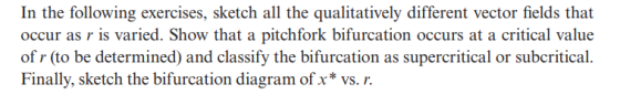 In the following exercises, sketch all the qualitatively different vector fields that occur as r is varied. Show that a pitch