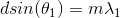 dsin(\theta_{1})=m\lambda_{1}