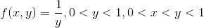 f(x,y)=\frac{1}{y},0<y<1,0<x<y<1