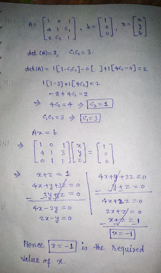 A = CiC 3 det (A)-2, 1-]-oL 1+1[4-o] - 2 det (A) 1C1-31 +1C4C]= 2 -2+ 42 =2 ニ1 → 49=4 e2=3 C,3 A -b 1 1 4 1 Lo l 3 1i 4x+9 +3