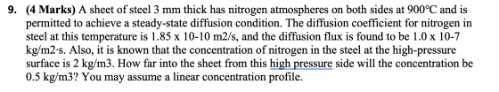 9. (4 Marks) A sheet of steel 3 mm thick has nitrogen atmospheres on both sides at 900°C and is permitted to achieve a steady