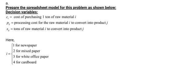 a. Prepare the spreadsheet model for this problem as shown below: Decision variables: C = cost of purchasing 1 ton of raw mat