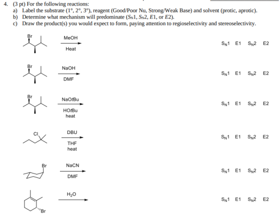 4. (3 pt) For the following reactions: a) Label the substrate (1º, 2º, 3º), reagent (Good/Poor Nu, Strong/Weak Base) and solv