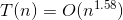 T(n)=O(n^{1.58})