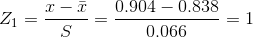 Z_1=\frac{x-\bar{x}}{S}=\frac{0.904 -0.838}{0.066}=1