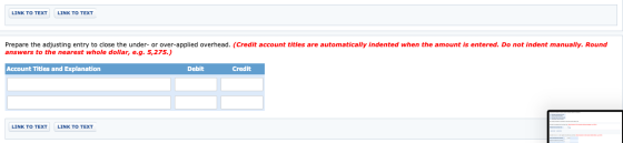 LINK TO TEXT LINK TO TEXT Prepare the adjusting entry to close the under- or over-applied overhead. (Credit account titles ar