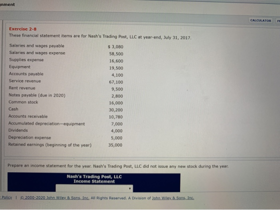 inment CALCULATOR FI Exercise 2-8 These financial statement items are for Nashs Trading Post, LLC at year-end, July 31, 2017