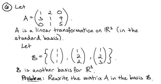 (> Le* I S A is alinear transfor mation on R* (in the standard bosis vasiS s is another basis for R Prololem: Rewrite the wottix A in the basis ^