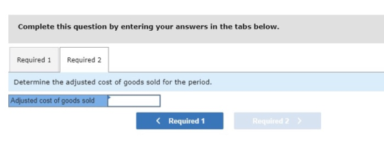 Complete this question by entering your answers in the tabs below. Required 1 Required 2 Determine the adjusted cost of goods