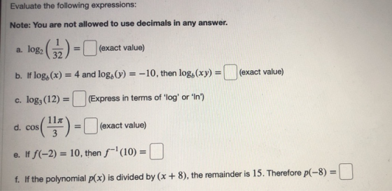 Evaluate the following expressions: Note: You are not allowed to use decimals in any answer. a. log2 (52) = 0 (exact value) b