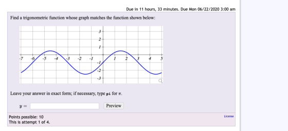 Due in 11 hours, 33 minutes. Due Mon 06/22/2020 3:00 am Find a trigonometric function whose graph matches the function shown